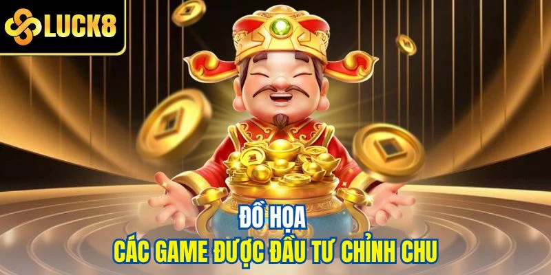 Đồ họa các game được đầu tư chỉnh chu