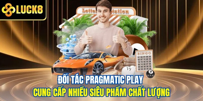 Đối tác Pragmatic play cung cấp nhiều siêu phẩm chất lượng