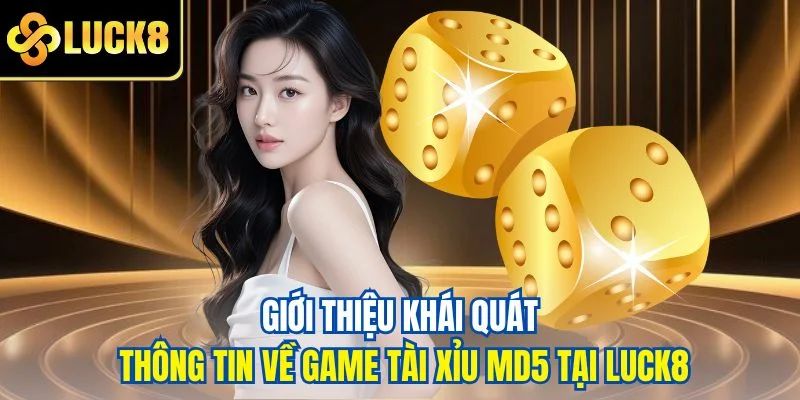 Giới thiệu khái quát thông tin về game tài xỉu MD5 tại LUCK8