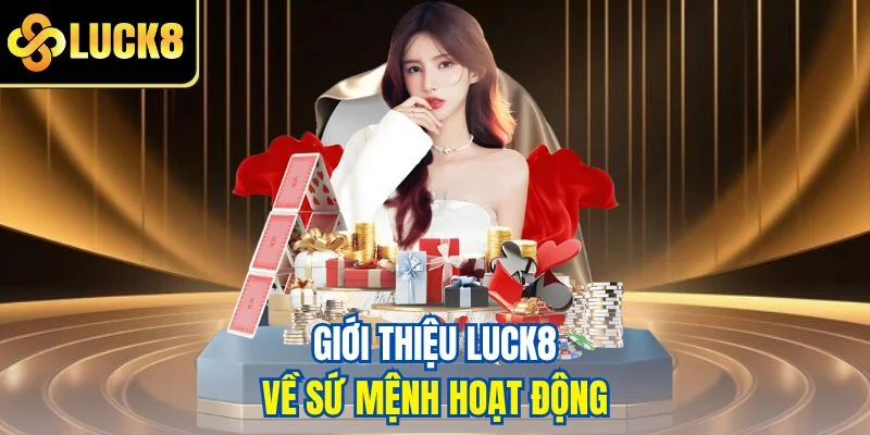 Giới thiệu LUCK8 về sứ mệnh hoạt động
