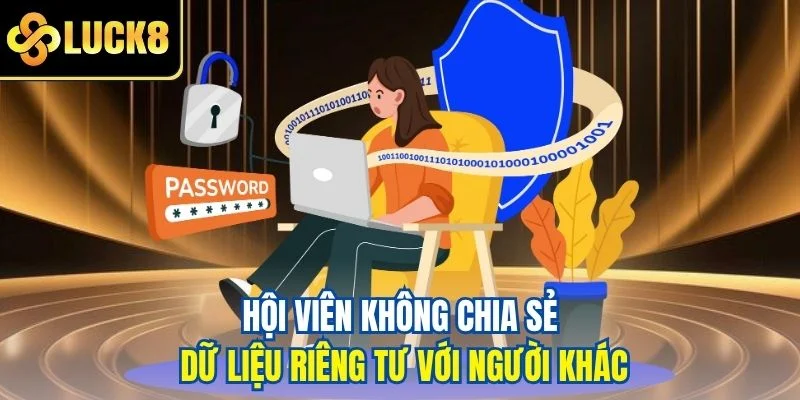 Hội viên không chia sẻ dữ liệu riêng tư với người khác
