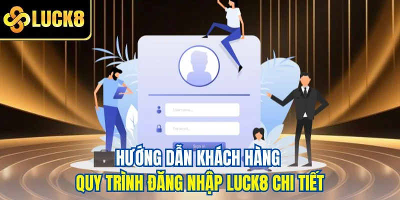 Hướng dẫn khách hàng quy trình đăng nhập LUCK8 chi tiết
