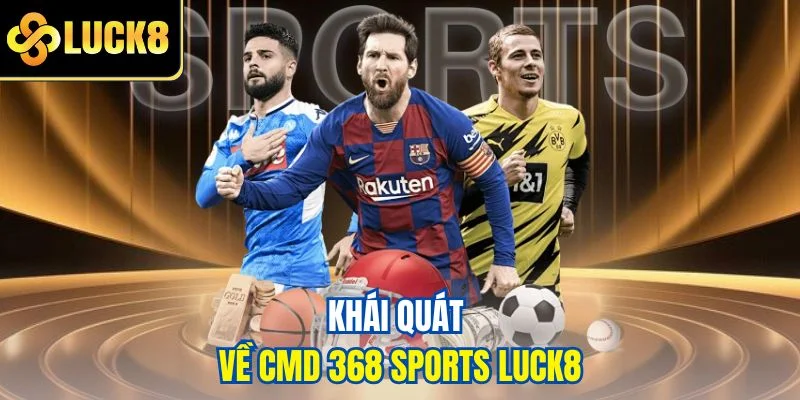 Khái quát về CMD 368 Sports LUCK8