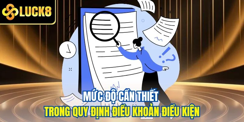 Mức độ cần thiết trong quy định điều khoản điều kiện