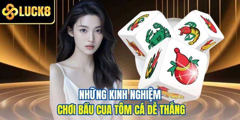 Những kinh nghiệm chơi bầu cua tôm cá dễ thắng