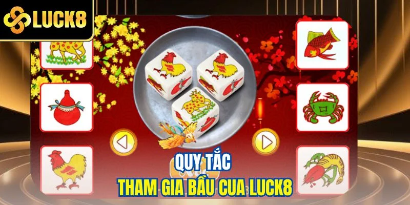 Quy tắc tham gia bầu cua LUCK8