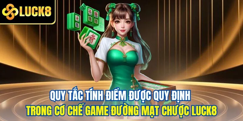 Quy tắc tính điểm được quy định trong cơ chế game đường mạt chược LUCK8