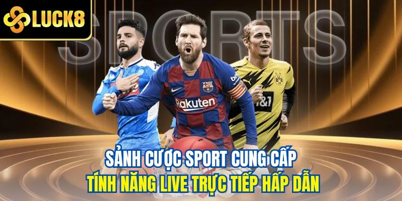Sảnh cược sport cung cấp tính năng live trực tiếp hấp dẫn