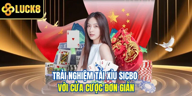 Trải nghiệm tài xỉu Sicbo với cửa cược đơn giản