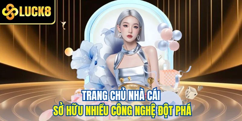 Trang chủ nhà cái sở hữu nhiều công nghệ đột phá